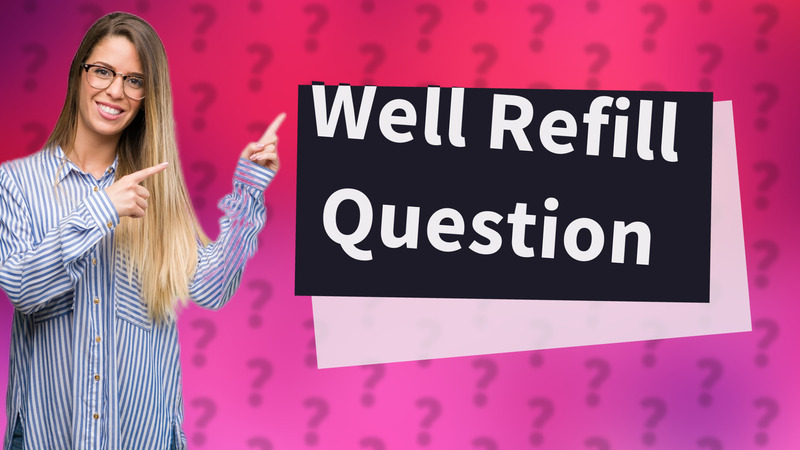 Well Refill Question