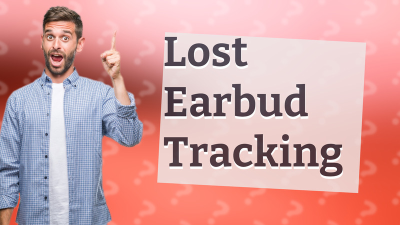 Lost Earbud Tracking