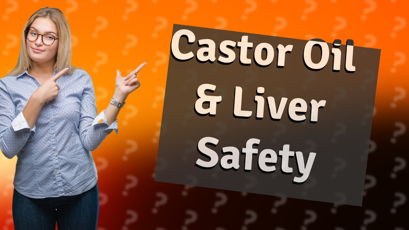 Castor Oil & Liver Safety