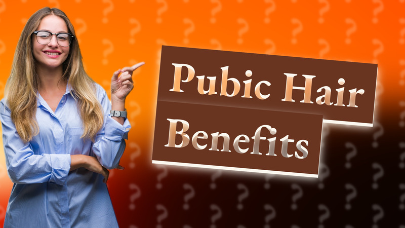 Pubic Hair Benefits