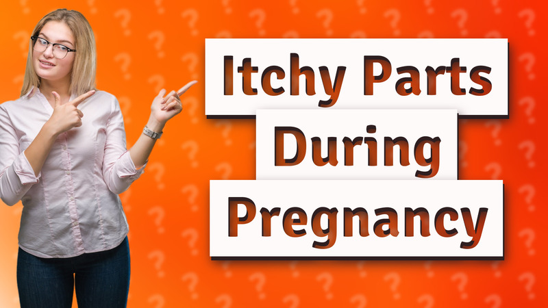 Itchy Parts During Pregnancy