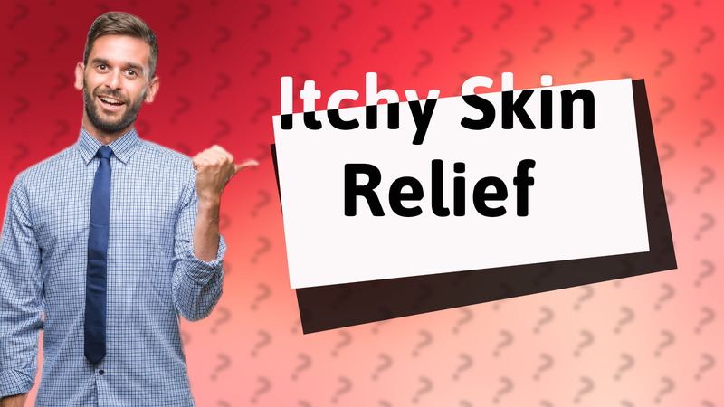 Itchy Skin Relief