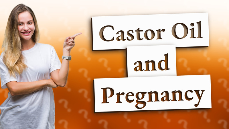 Castor Oil and Pregnancy