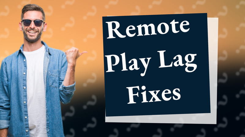Remote Play Lag Fixes