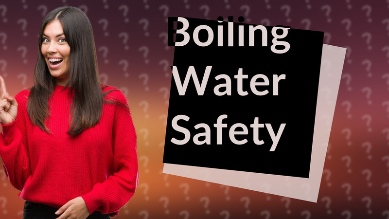 Boiling Water Safety
