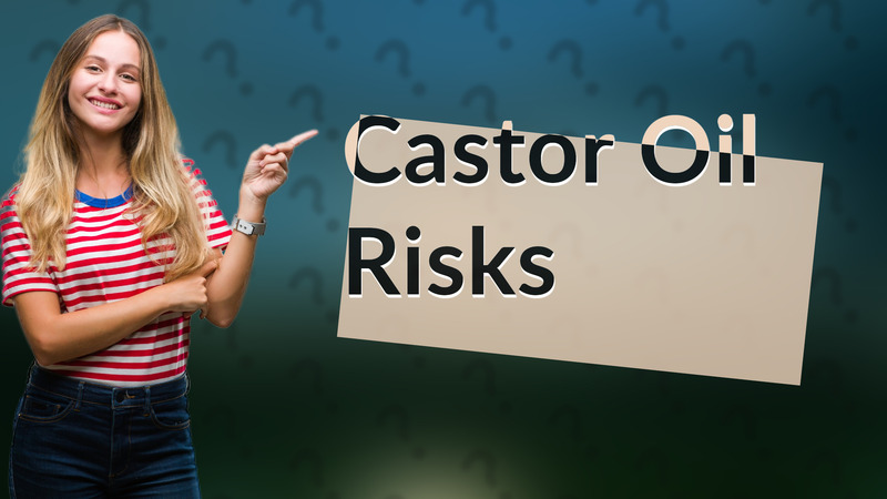 Castor Oil Risks