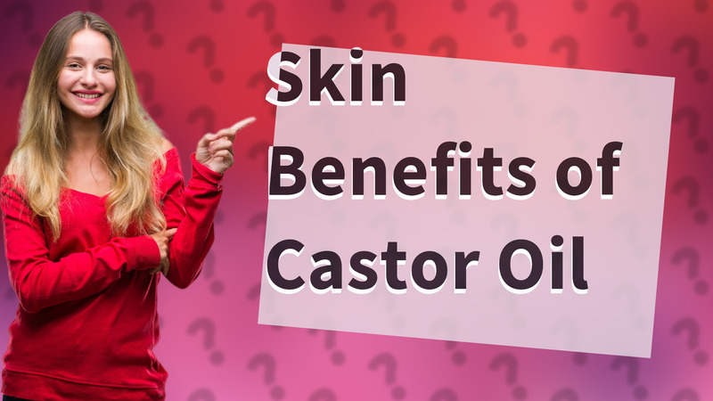 Skin Benefits of Castor Oil