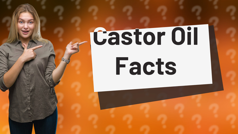Castor Oil Facts