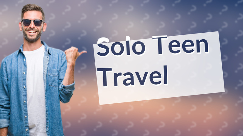 Solo Teen Travel