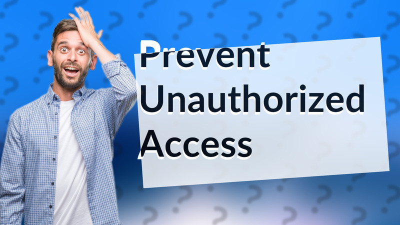 Prevent Unauthorized Access