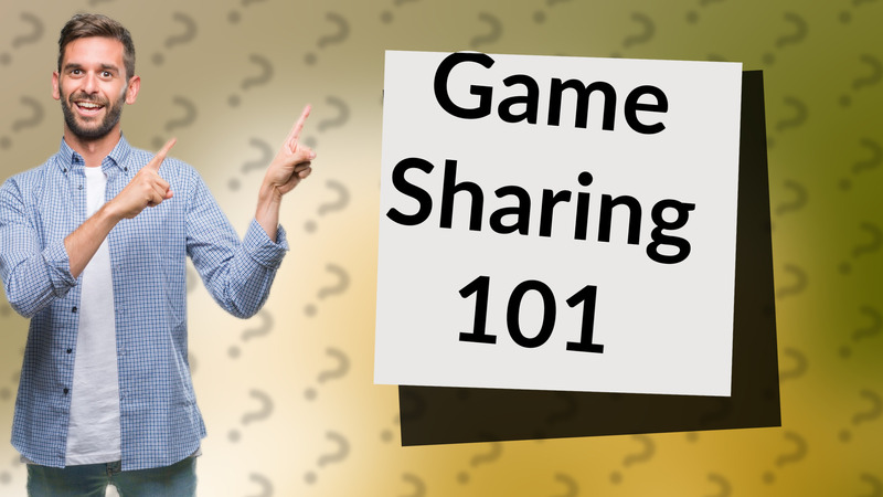 Game Sharing 101