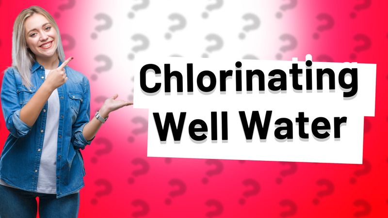 Chlorinating Well Water