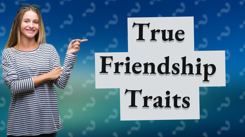 True Friendship Traits