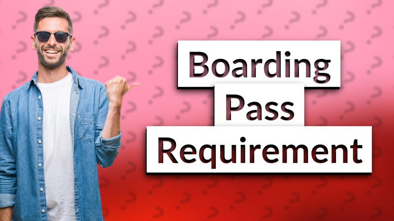 Boarding Pass Requirement