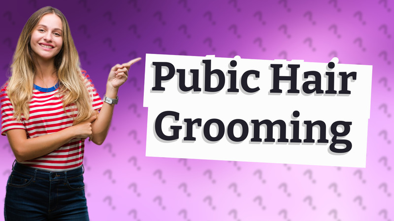 Pubic Hair Grooming