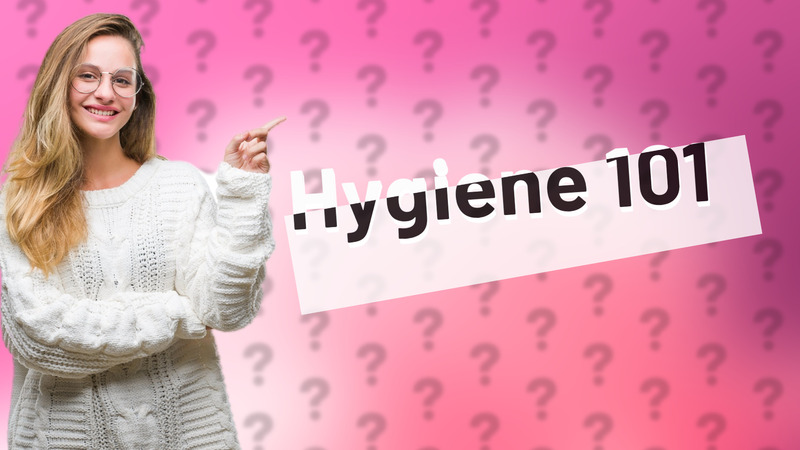 Hygiene 101