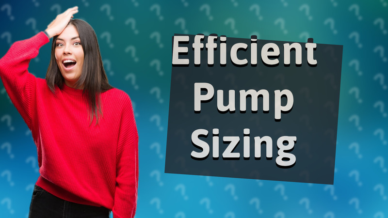 Efficient Pump Sizing