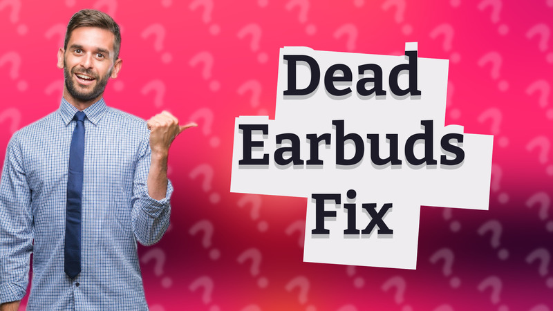 Dead Earbuds Fix