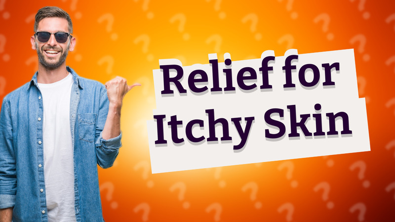 Relief for Itchy Skin