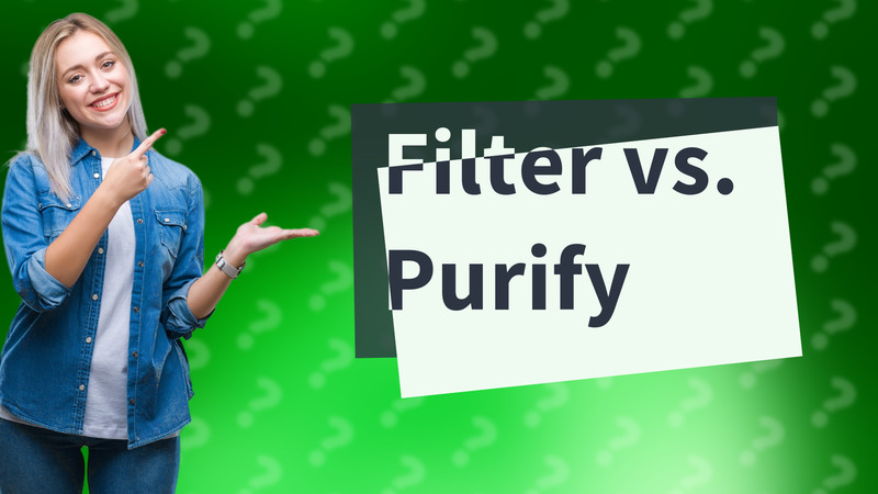 Filter vs. Purify