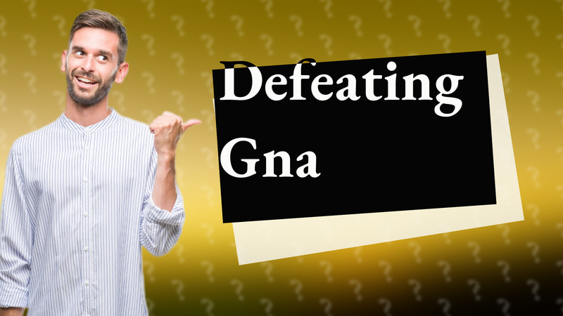 Defeating Gna