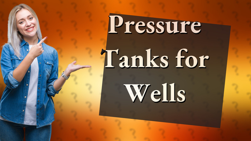 Pressure Tanks for Wells