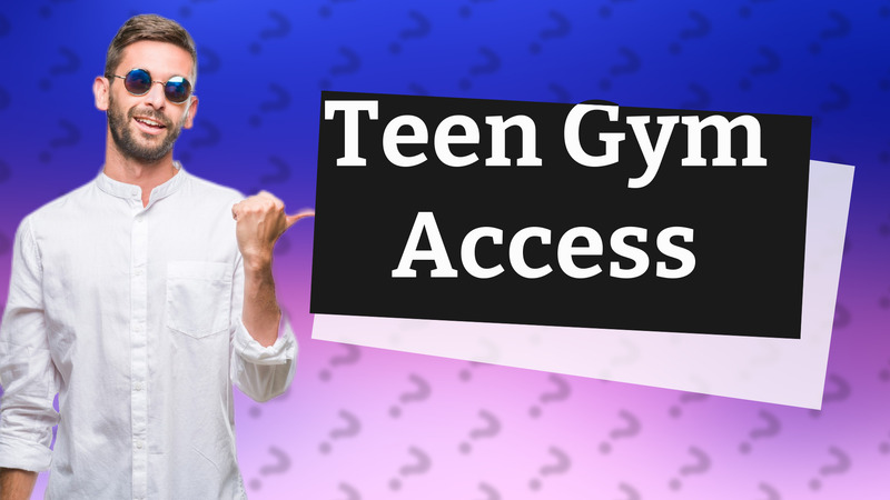 Teen Gym Access