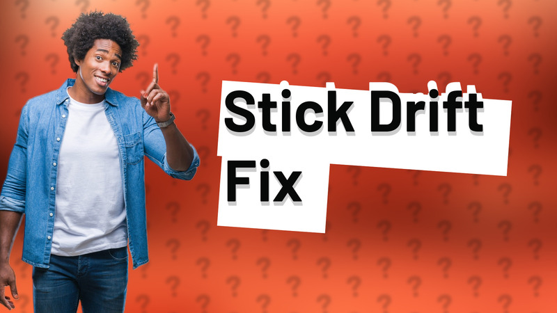 Stick Drift Fix
