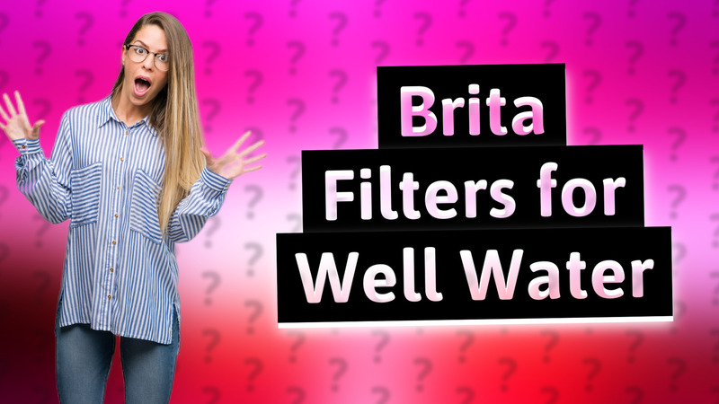 Brita Filters for Well Water