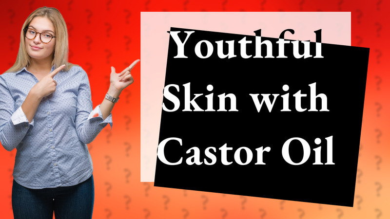 Youthful Skin with Castor Oil