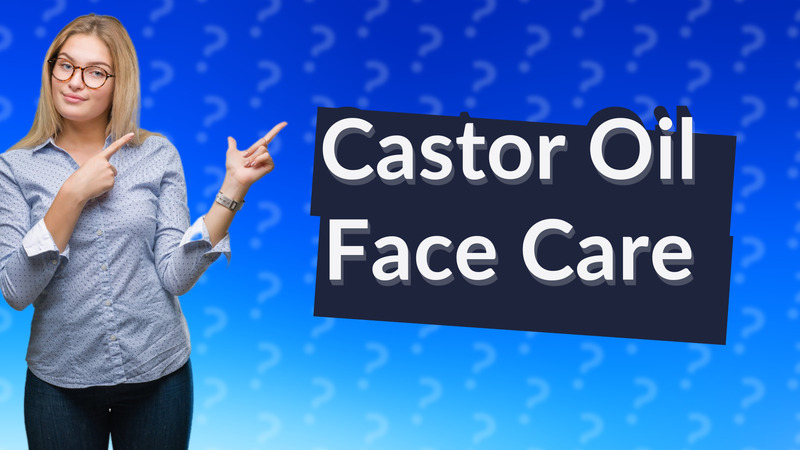 Castor Oil Face Care