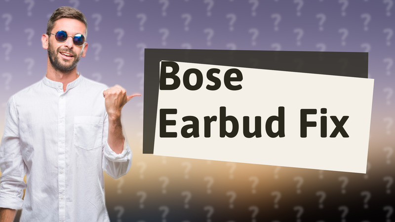 Bose Earbud Fix
