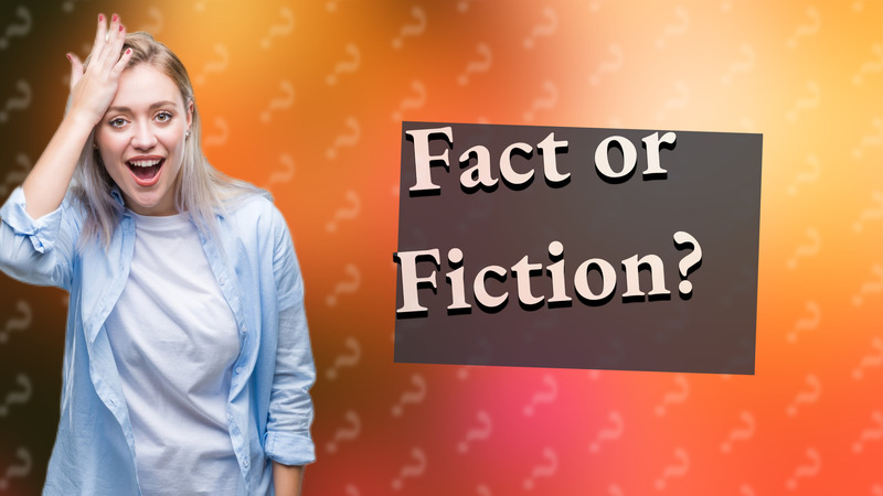 Fact or Fiction?