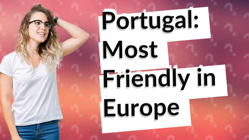 Portugal: Most Friendly in Europe