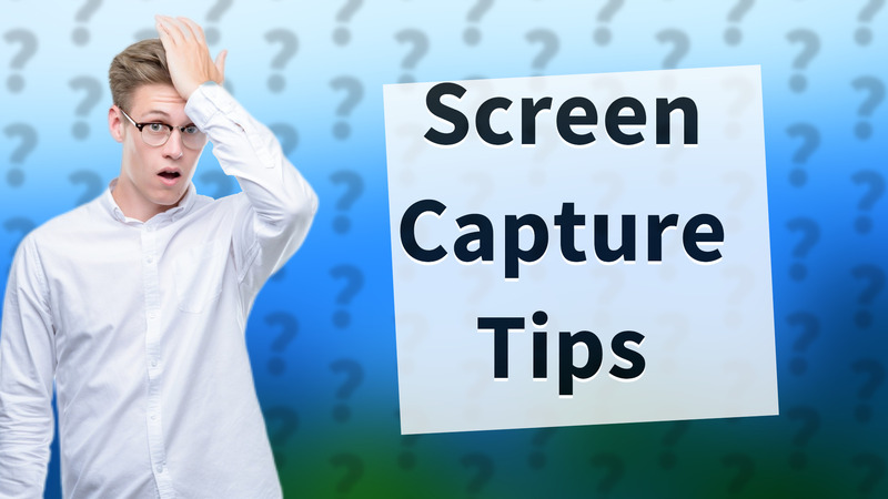 Screen Capture Tips