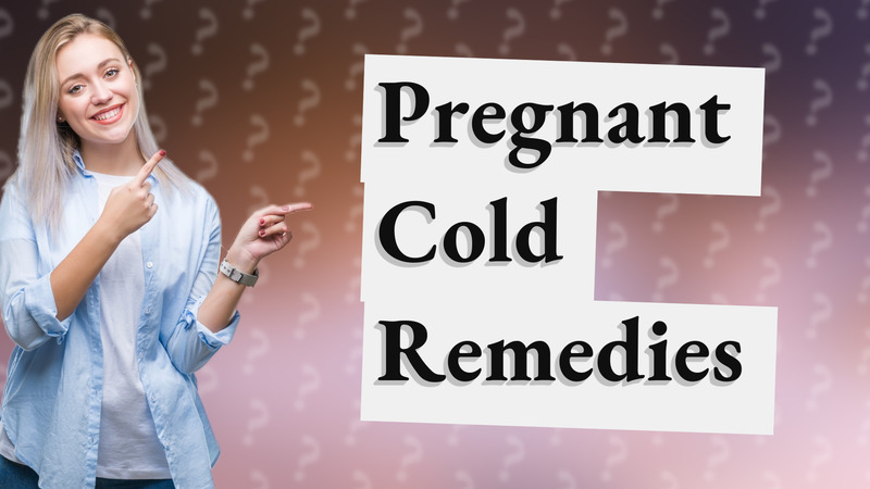 Pregnant Cold Remedies