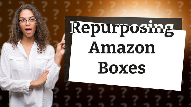 Repurposing Amazon Boxes