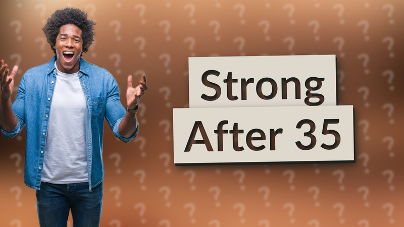 Strong After 35