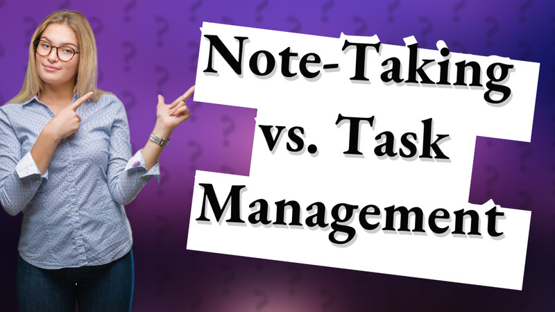 Note-Taking vs. Task Management
