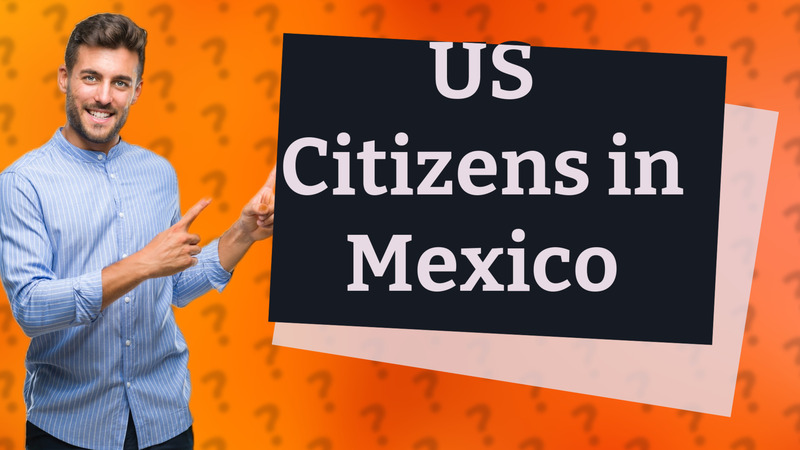 US Citizens in Mexico