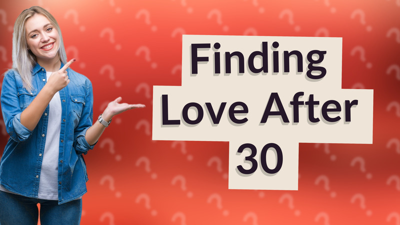 Finding Love After 30