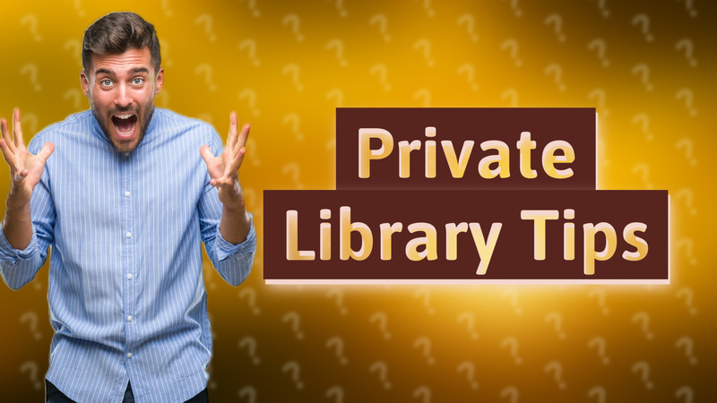 Private Library Tips