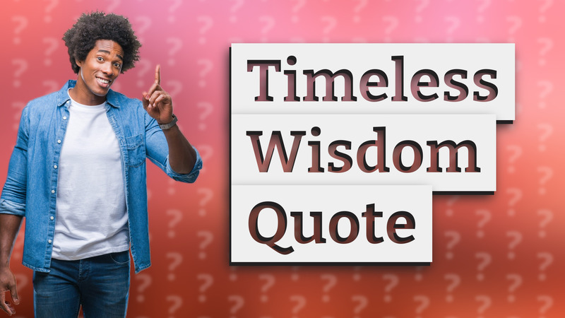 Timeless Wisdom Quote