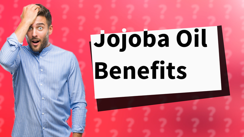 Jojoba Oil Benefits