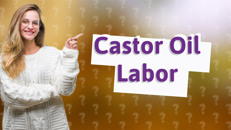 Castor Oil Labor