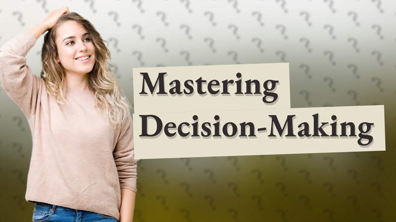 Mastering Decision-Making