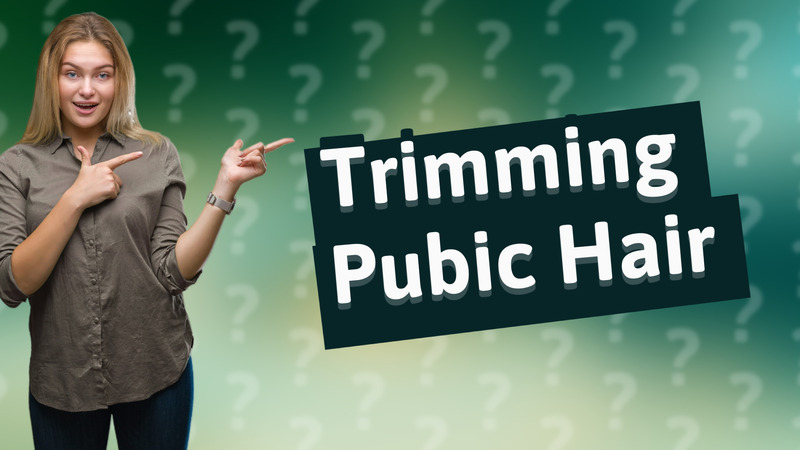 Trimming Pubic Hair