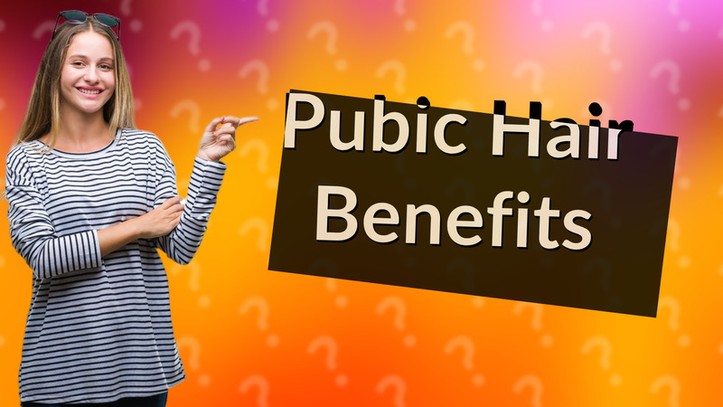 Pubic Hair Benefits