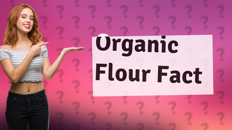 Organic Flour Fact