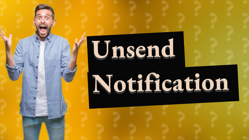 Unsend Notification